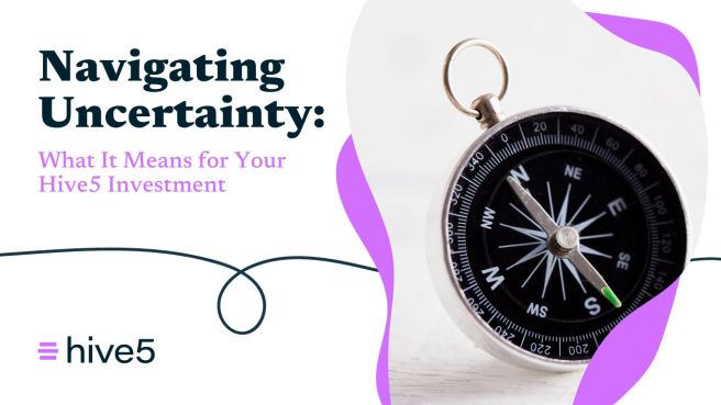 Navigating Uncertainty: What It Means for Your Hive5 Investment